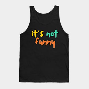 It's not funny Tank Top